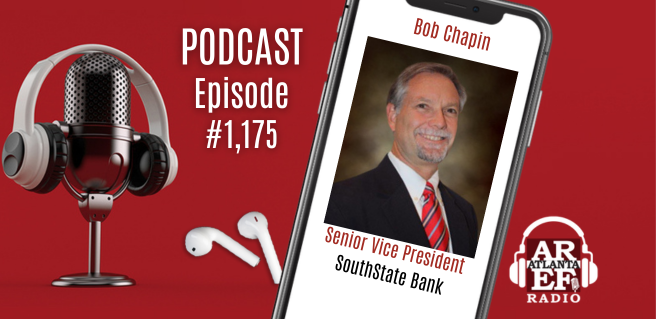 Bob Chapin with SouthState Bank joins the Atlanta Real Estate Forum Radio podcast.