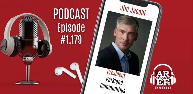Jim Jacobi with Parkland Communities joins the Atlanta Real Estate Forum Radio podcast