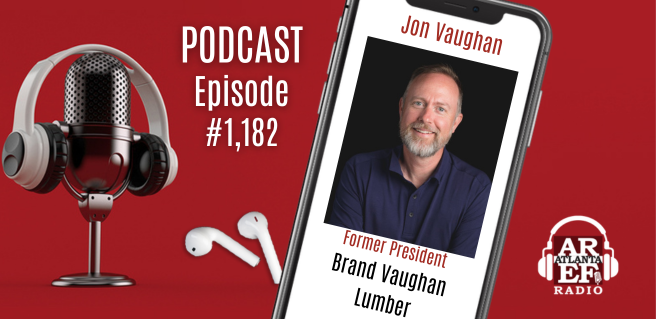 Jon Vaughan with Brand Vaughan Lumber joins the Atlanta Real Estate Forum Radio podcast