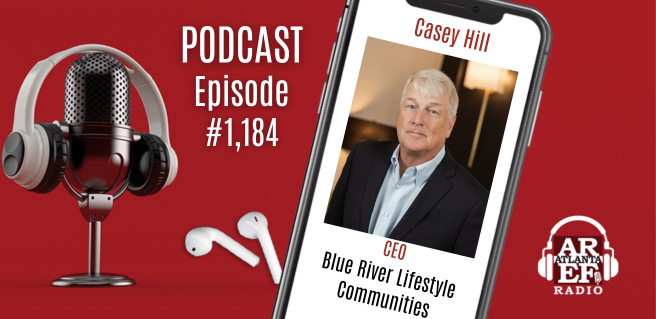 Casey Hill with Blue River Lifestyle Communities joins Atlanta Real Estate Forum Radio